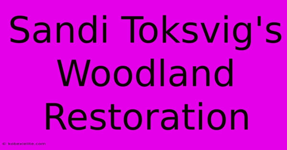 Sandi Toksvig's Woodland Restoration