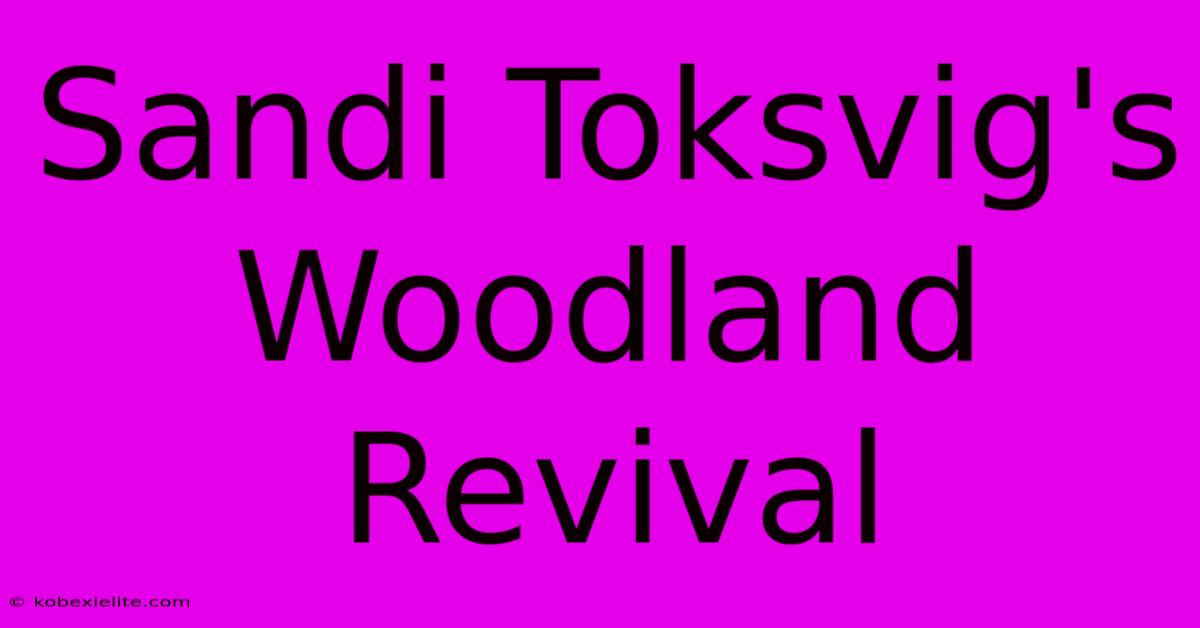 Sandi Toksvig's Woodland Revival