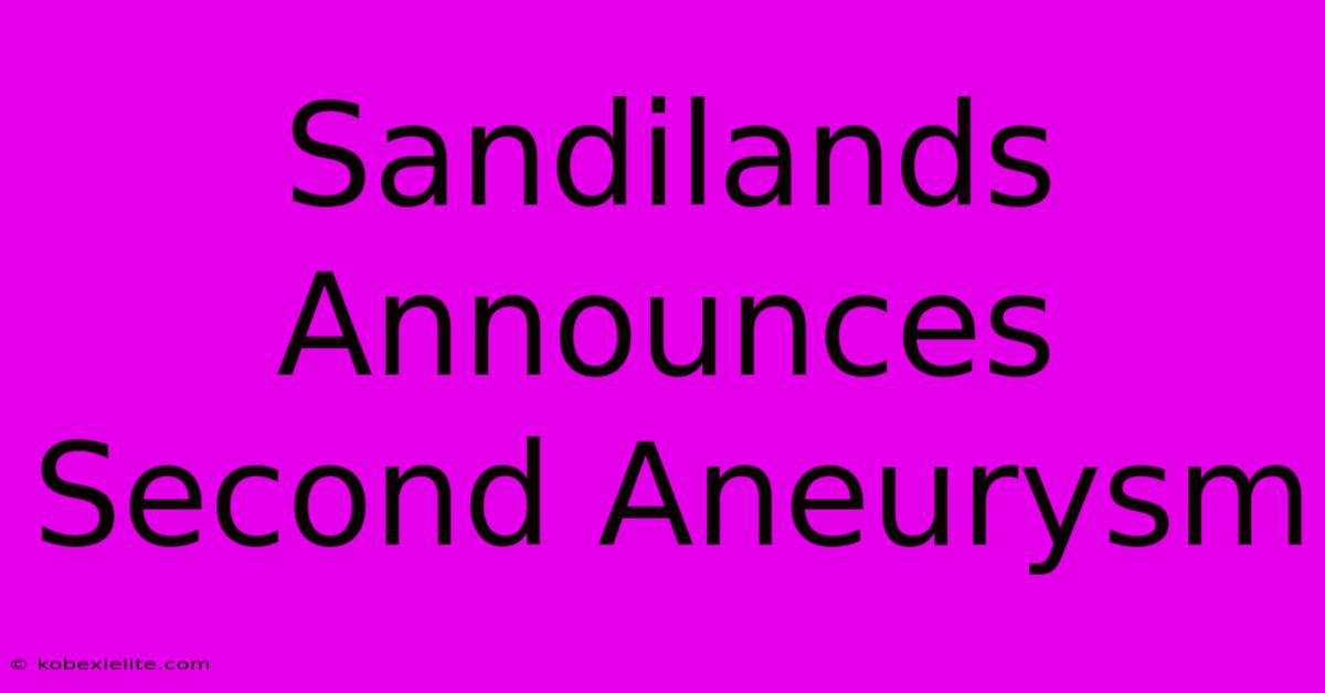 Sandilands Announces Second Aneurysm