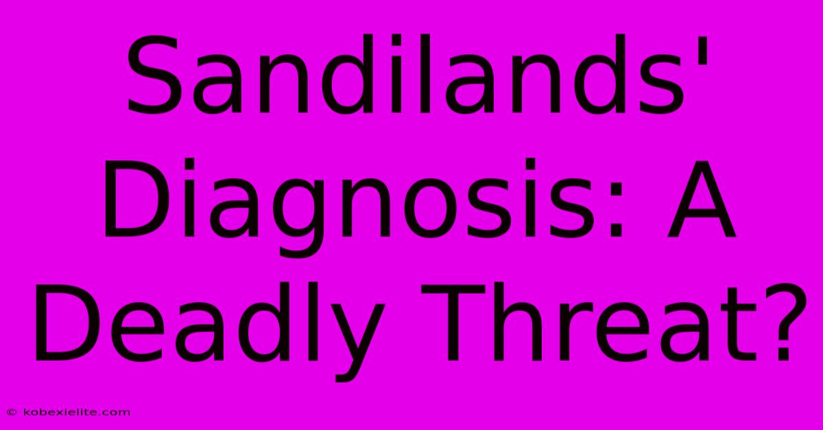 Sandilands' Diagnosis: A Deadly Threat?