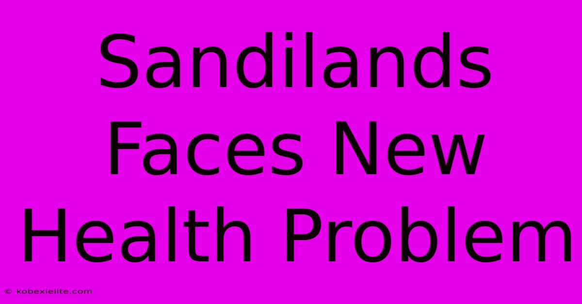 Sandilands Faces New Health Problem