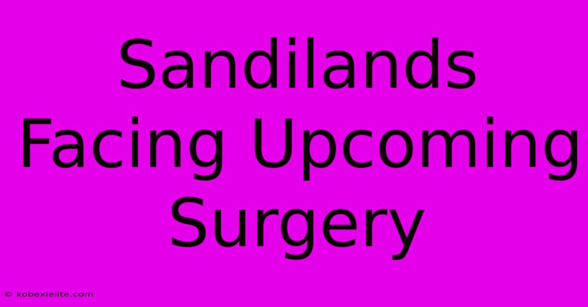 Sandilands Facing Upcoming Surgery