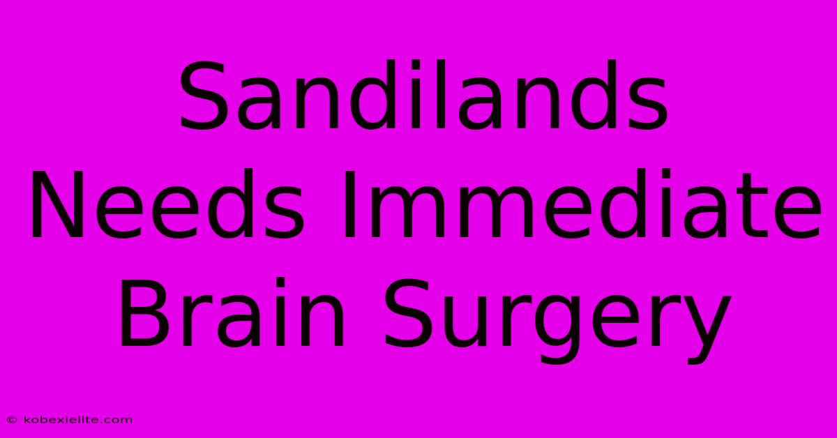 Sandilands Needs Immediate Brain Surgery