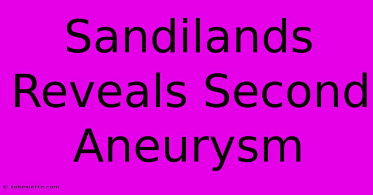 Sandilands Reveals Second Aneurysm