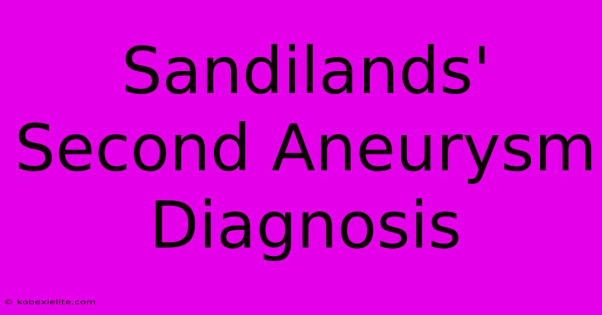 Sandilands' Second Aneurysm Diagnosis