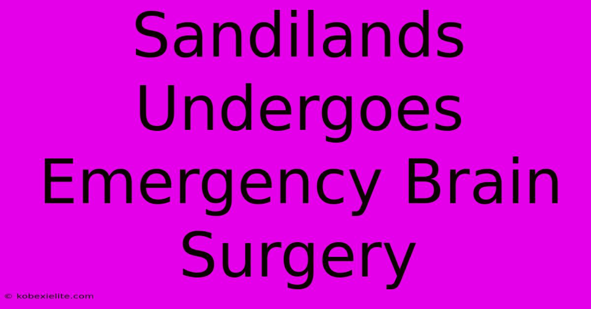 Sandilands Undergoes Emergency Brain Surgery