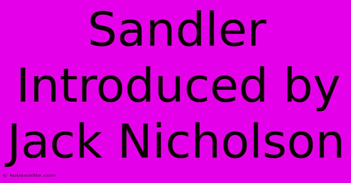 Sandler Introduced By Jack Nicholson Sandler Introduced By Jack Nicholson