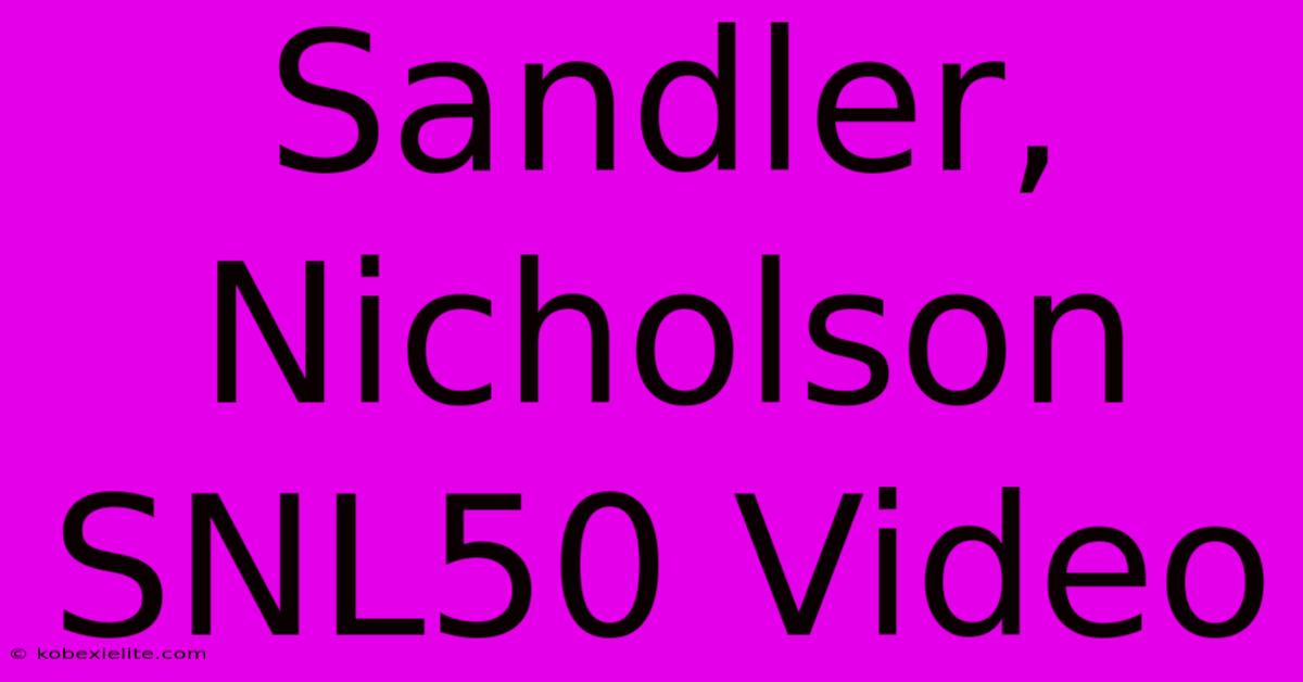 Sandler, Nicholson SNL50 Video