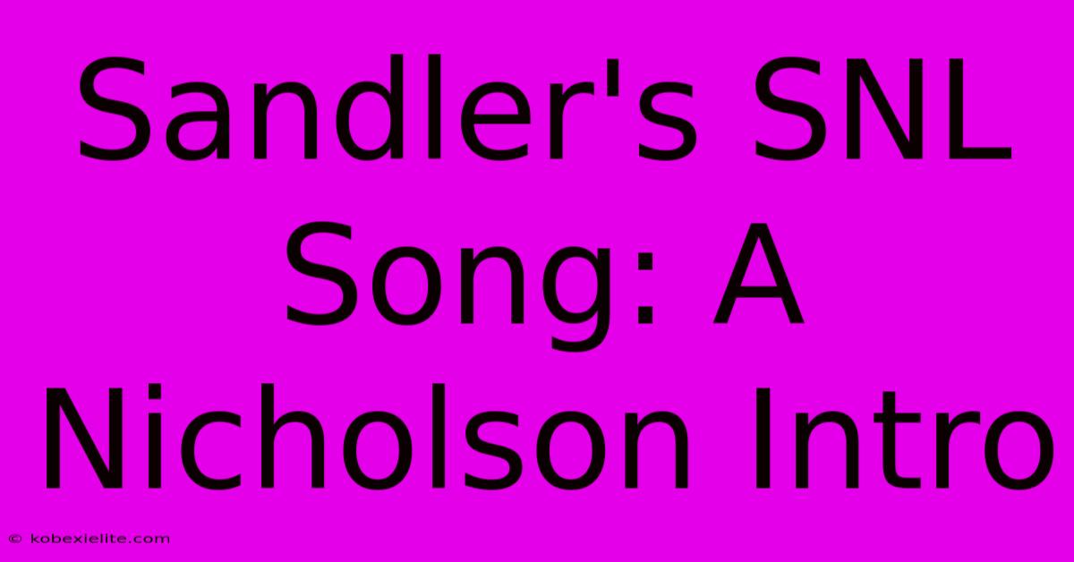 Sandler's SNL Song: A Nicholson Intro