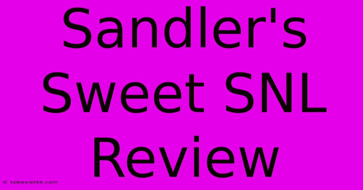 Sandler's Sweet SNL Review