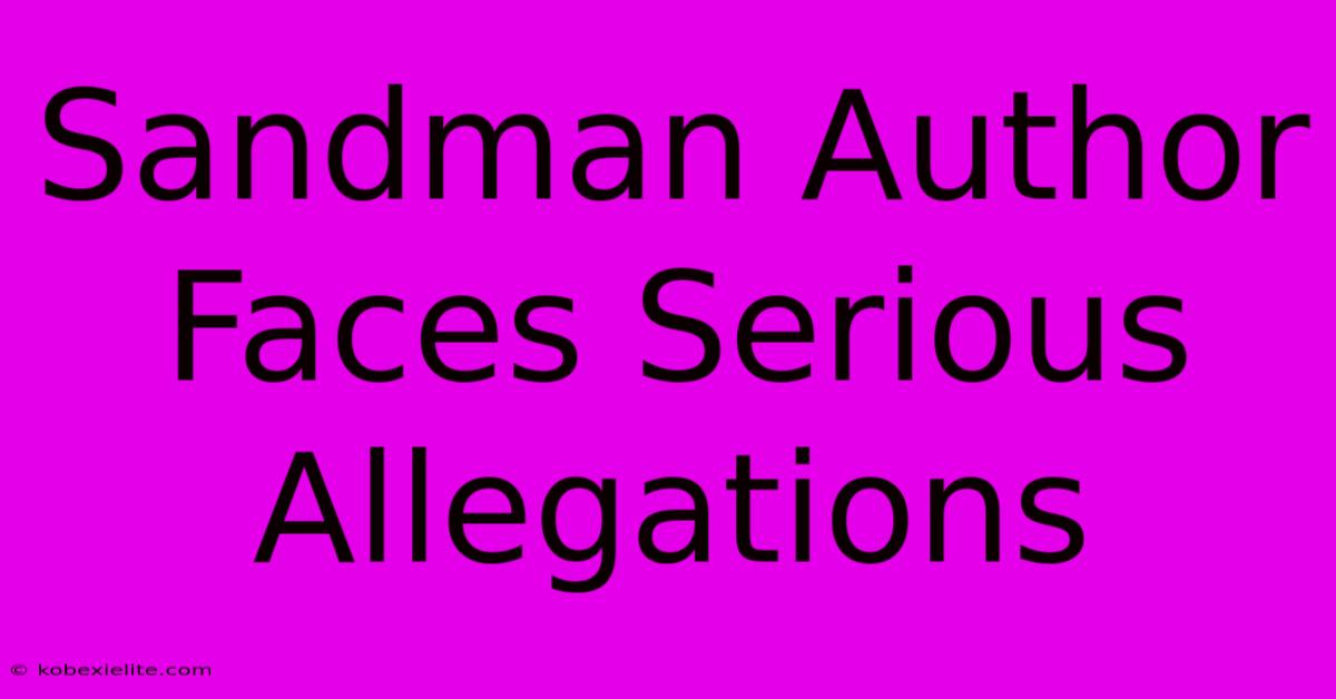 Sandman Author Faces Serious Allegations