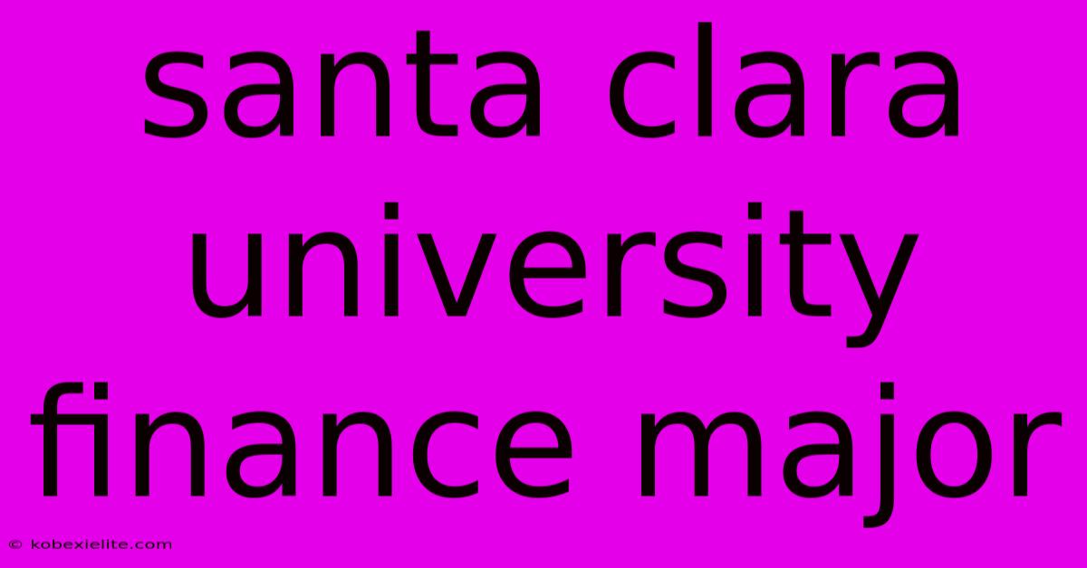 Santa Clara University Finance Major Santa Clara University Finance Major