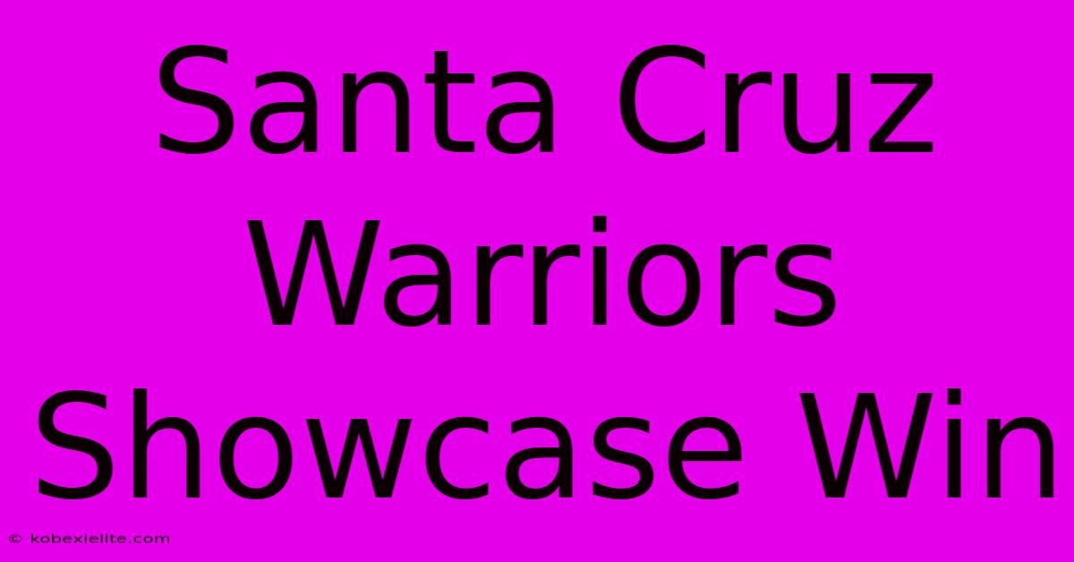 Santa Cruz Warriors Showcase Win