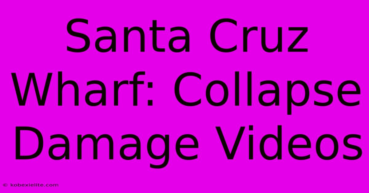 Santa Cruz Wharf: Collapse Damage Videos