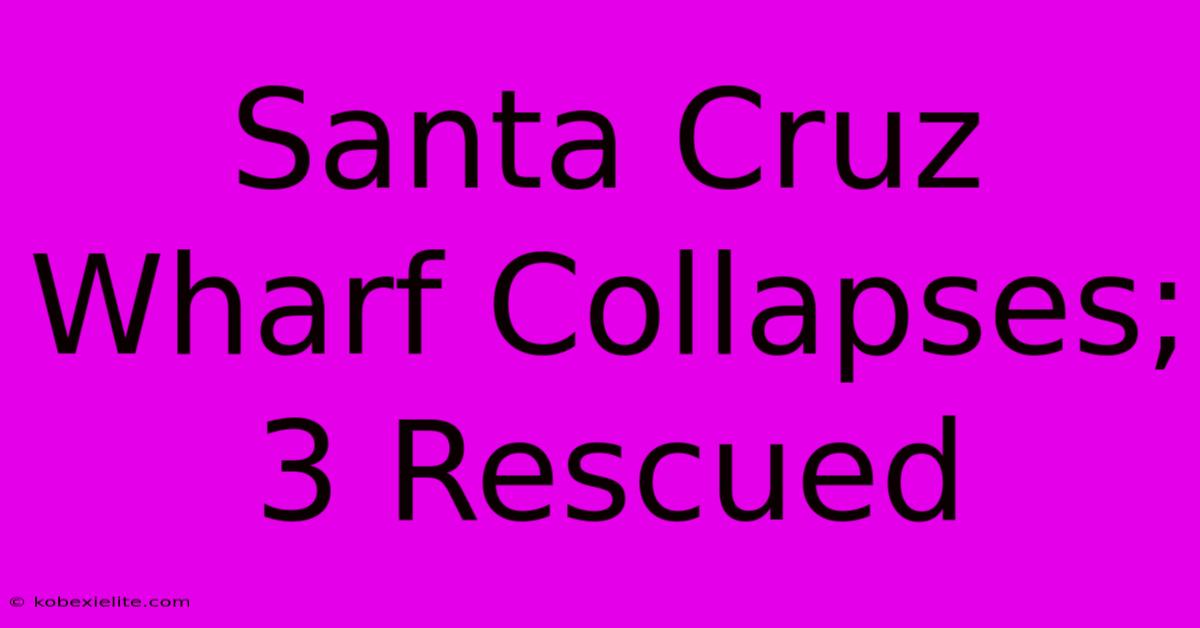 Santa Cruz Wharf Collapses; 3 Rescued