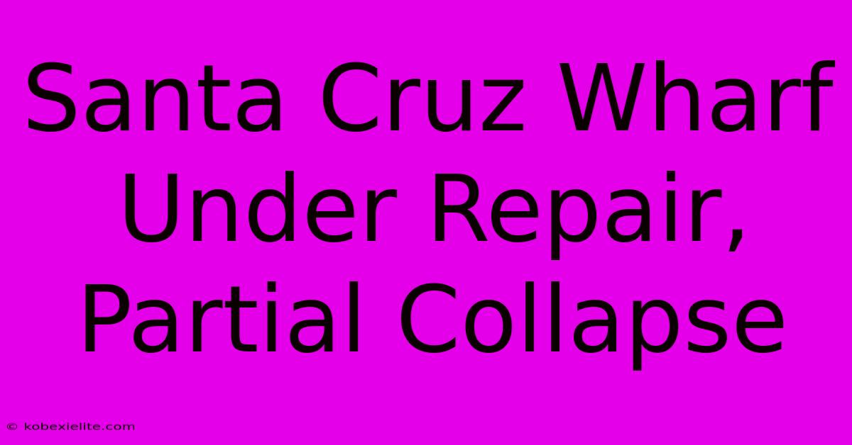 Santa Cruz Wharf Under Repair, Partial Collapse