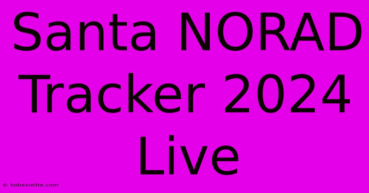 Santa NORAD Tracker 2024 Live