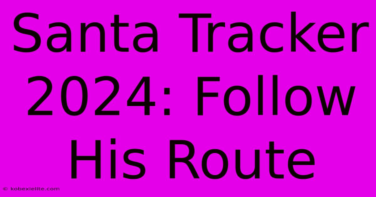 Santa Tracker 2024: Follow His Route