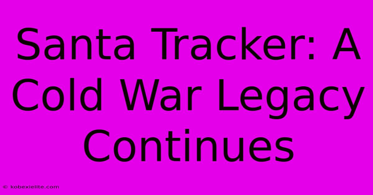 Santa Tracker: A Cold War Legacy Continues