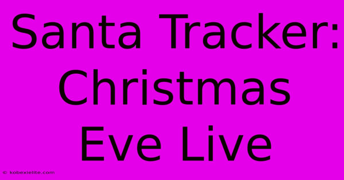 Santa Tracker: Christmas Eve Live