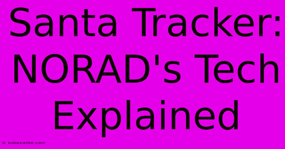 Santa Tracker: NORAD's Tech Explained