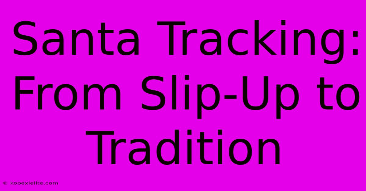 Santa Tracking: From Slip-Up To Tradition