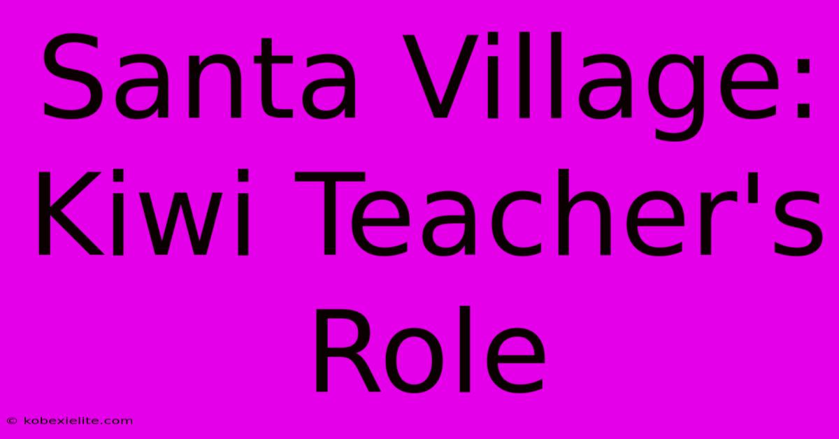 Santa Village: Kiwi Teacher's Role