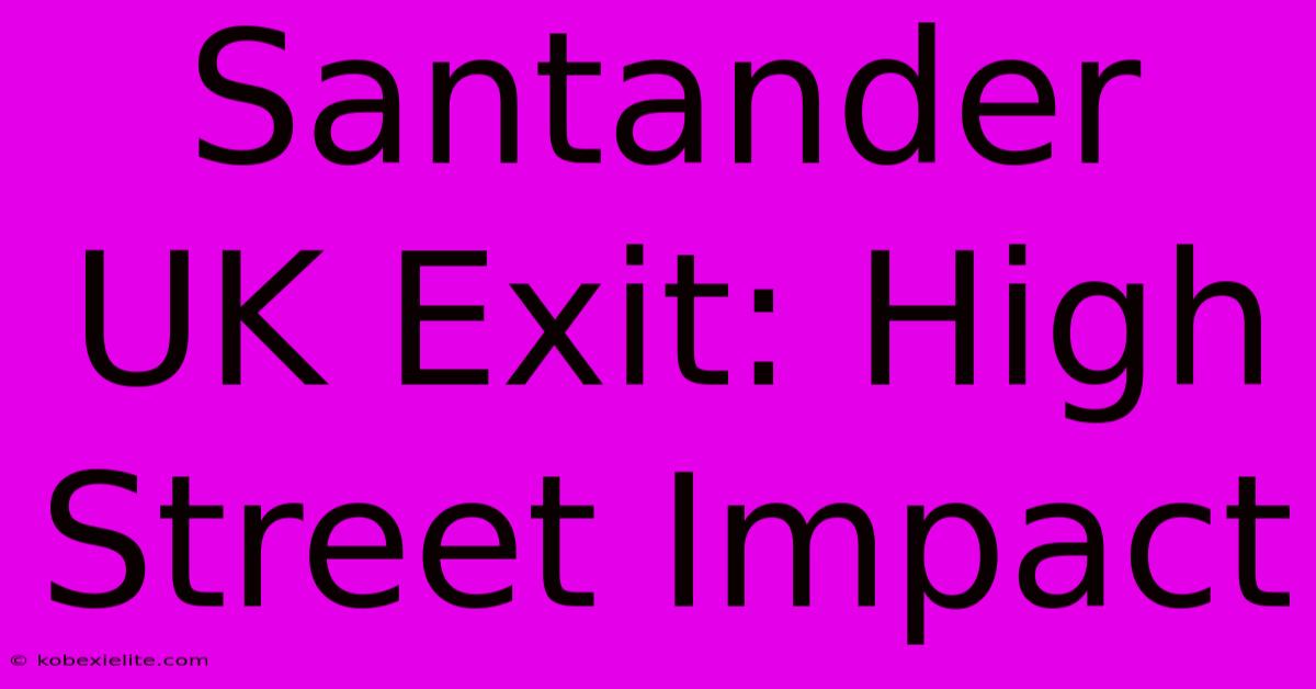 Santander UK Exit: High Street Impact