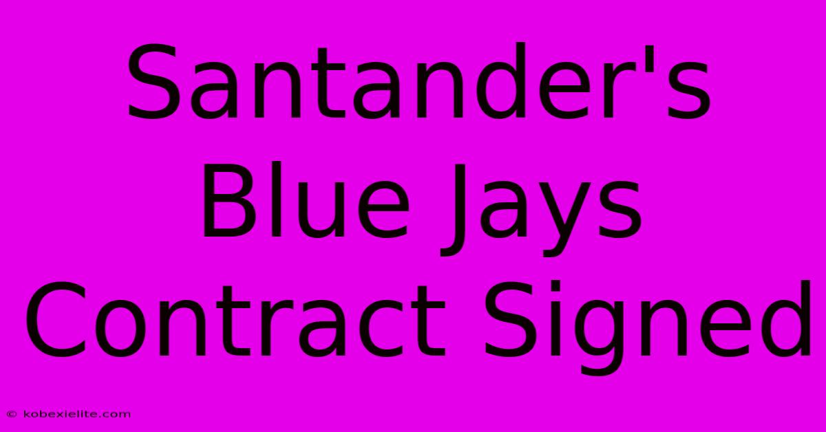 Santander's Blue Jays Contract Signed