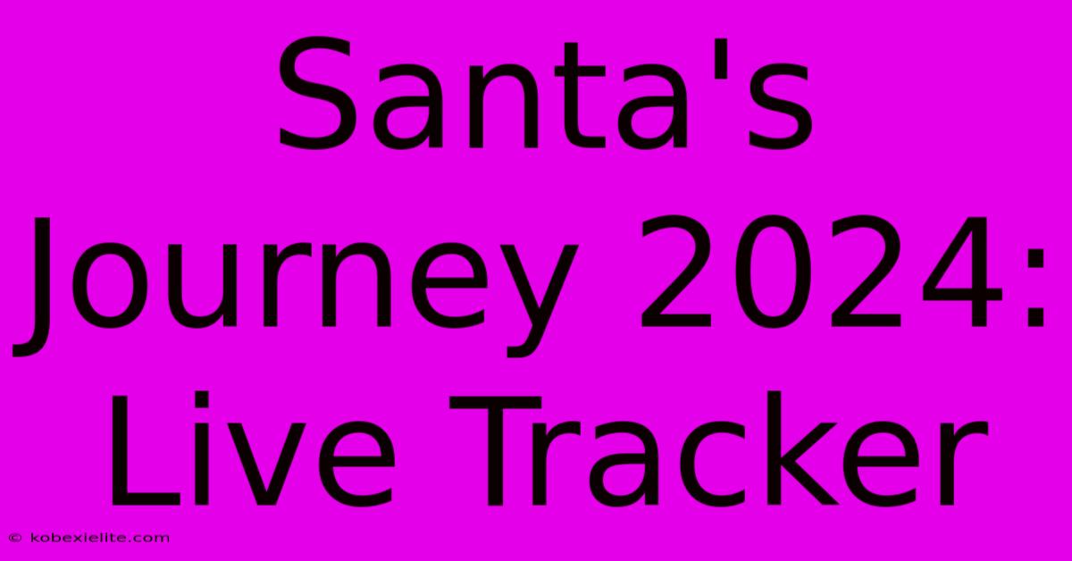 Santa's Journey 2024: Live Tracker