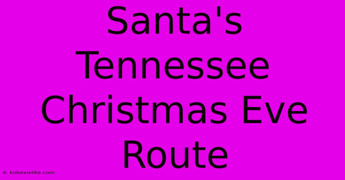 Santa's Tennessee Christmas Eve Route