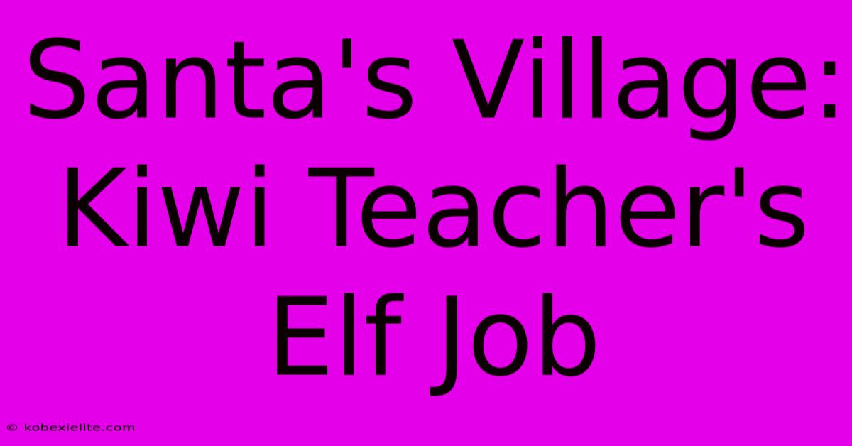 Santa's Village: Kiwi Teacher's Elf Job