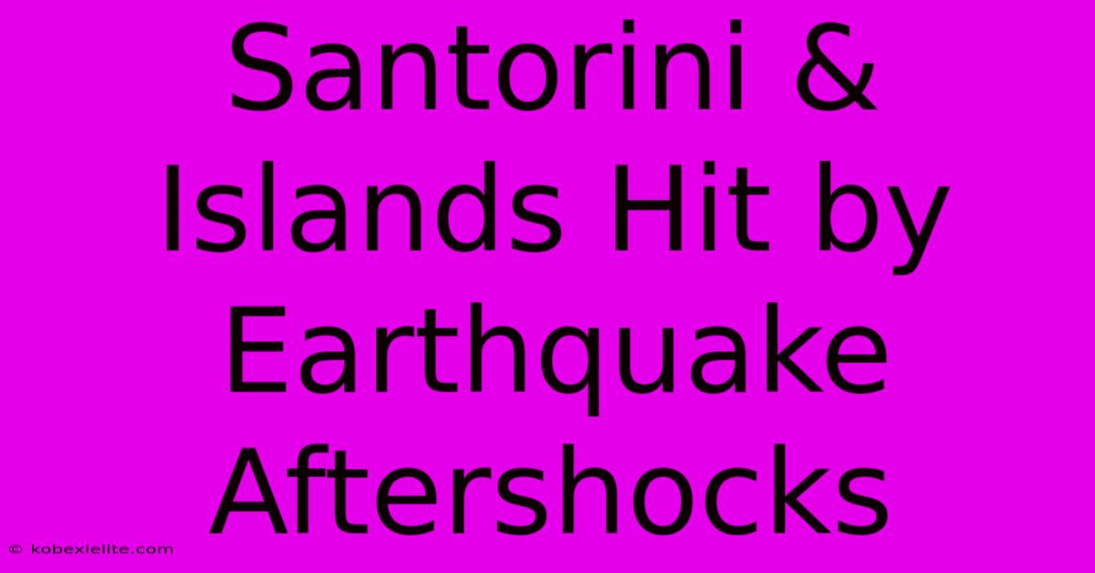 Santorini & Islands Hit By Earthquake Aftershocks