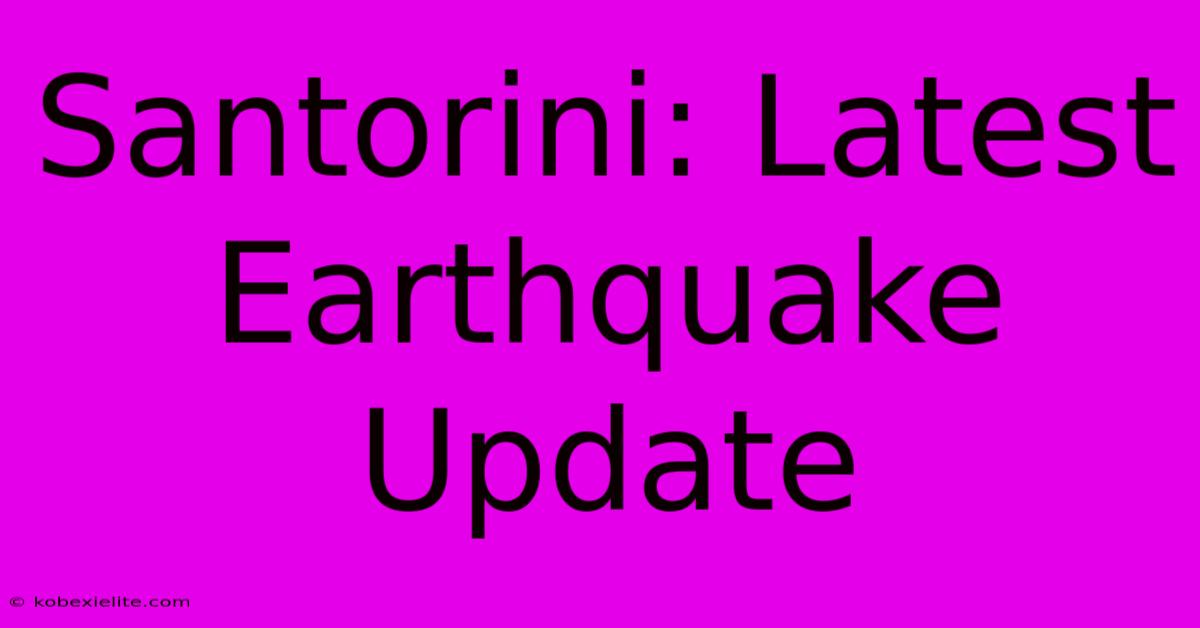 Santorini: Latest Earthquake Update