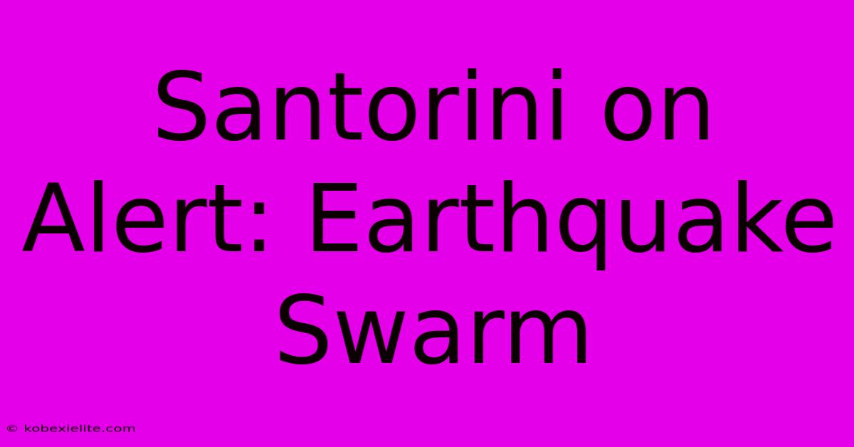 Santorini On Alert: Earthquake Swarm