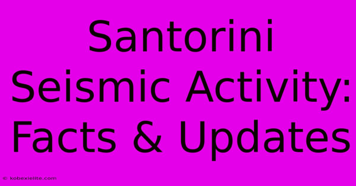 Santorini Seismic Activity: Facts & Updates