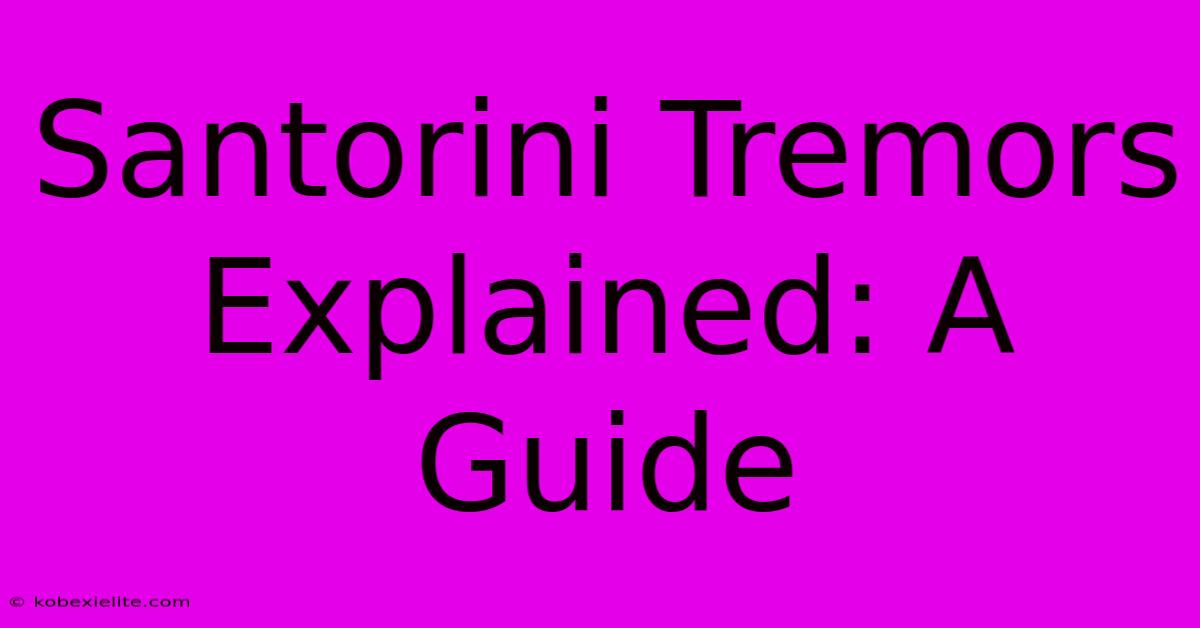 Santorini Tremors Explained: A Guide