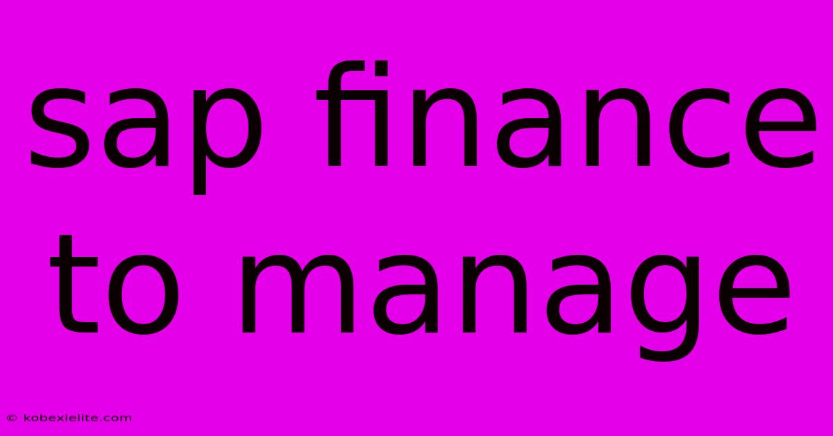 Sap Finance To Manage Sap Finance To Manage
