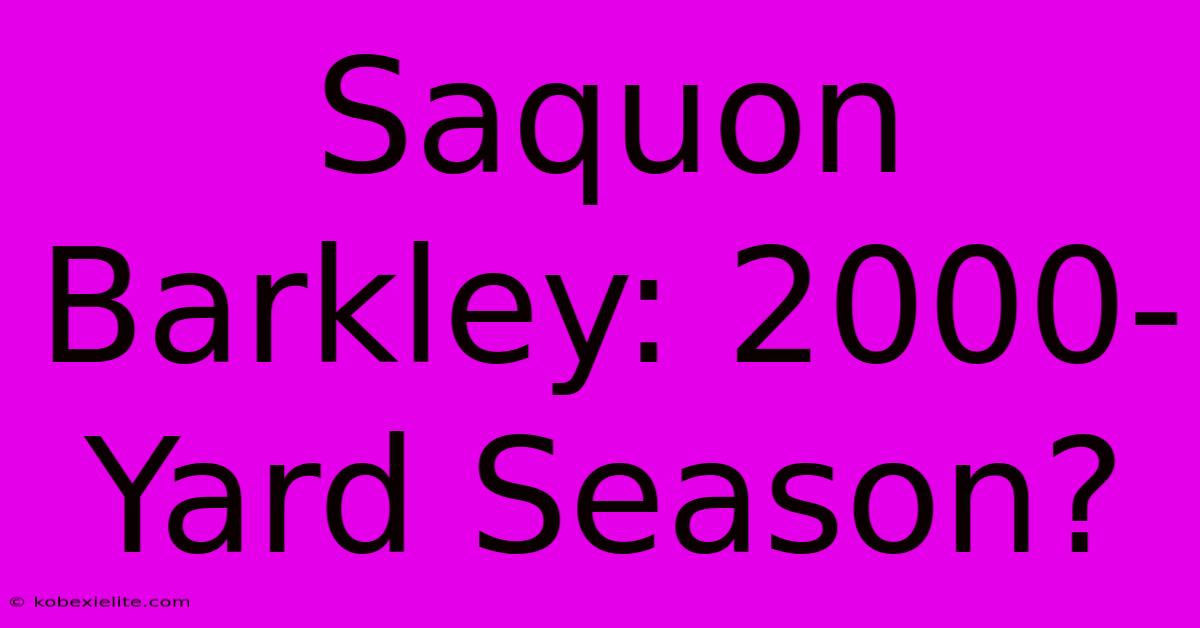 Saquon Barkley: 2000-Yard Season?