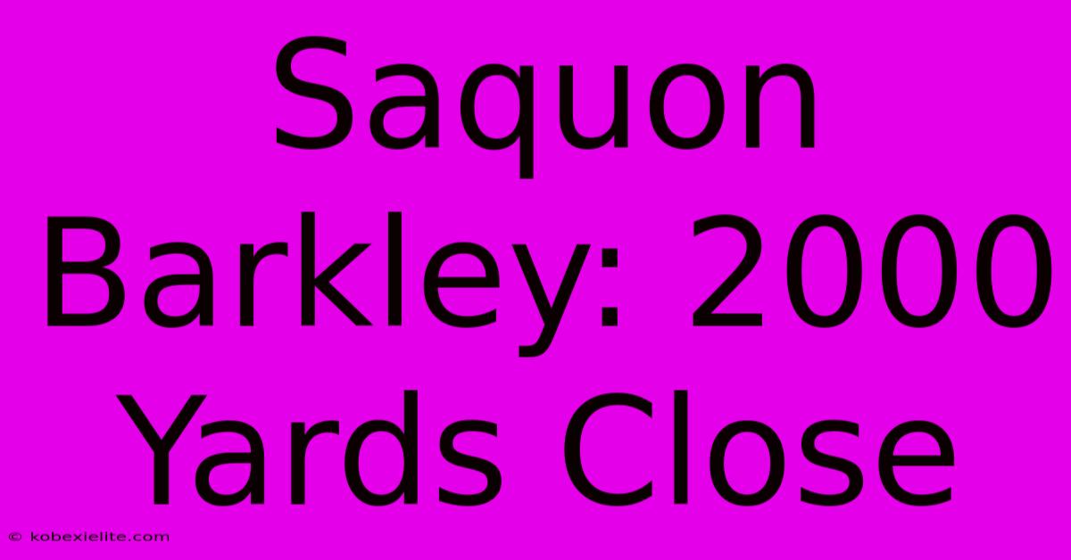 Saquon Barkley: 2000 Yards Close