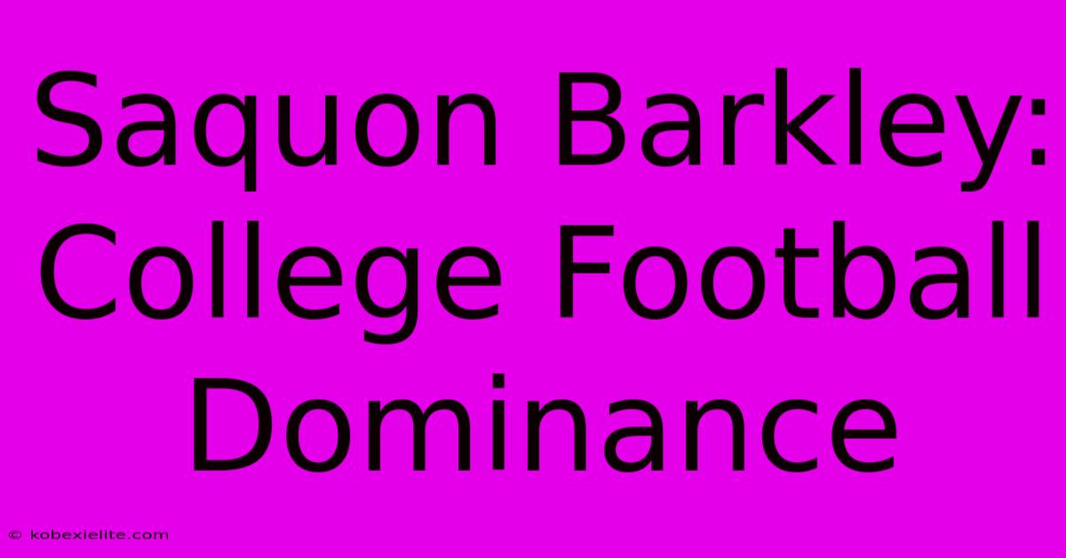 Saquon Barkley: College Football Dominance