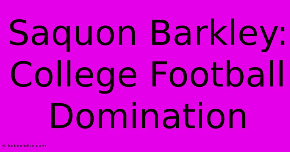 Saquon Barkley: College Football Domination