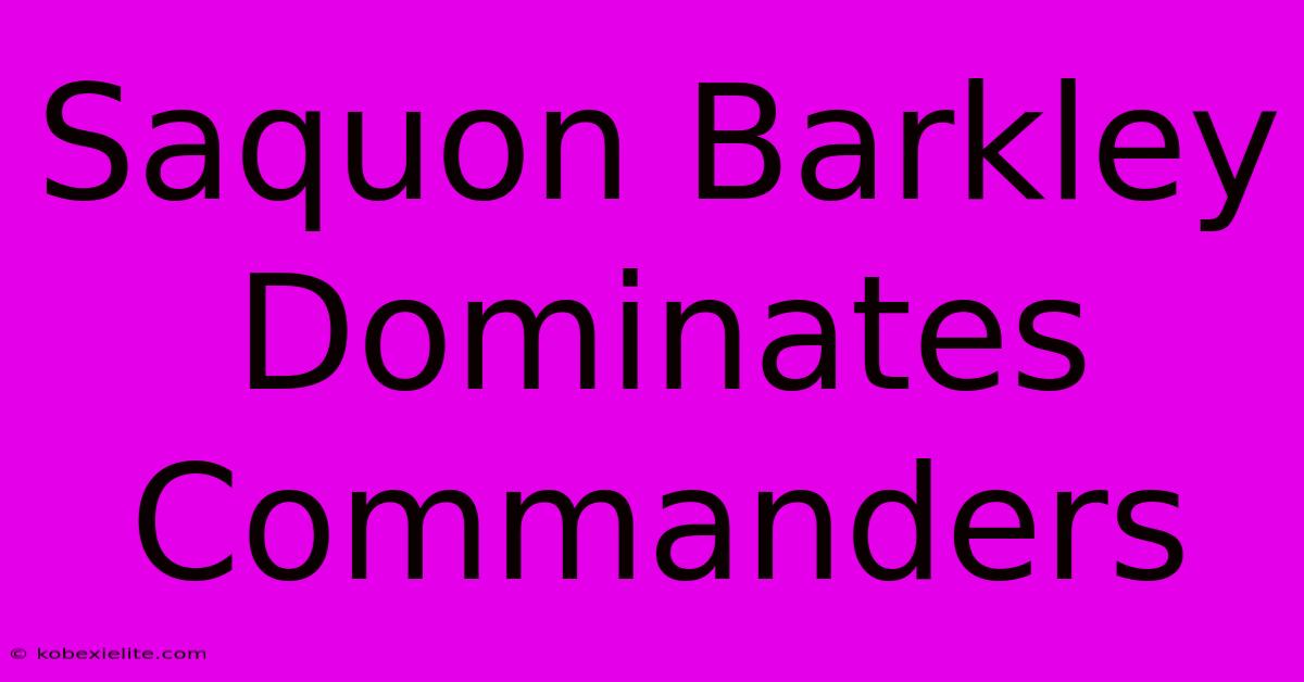 Saquon Barkley Dominates Commanders