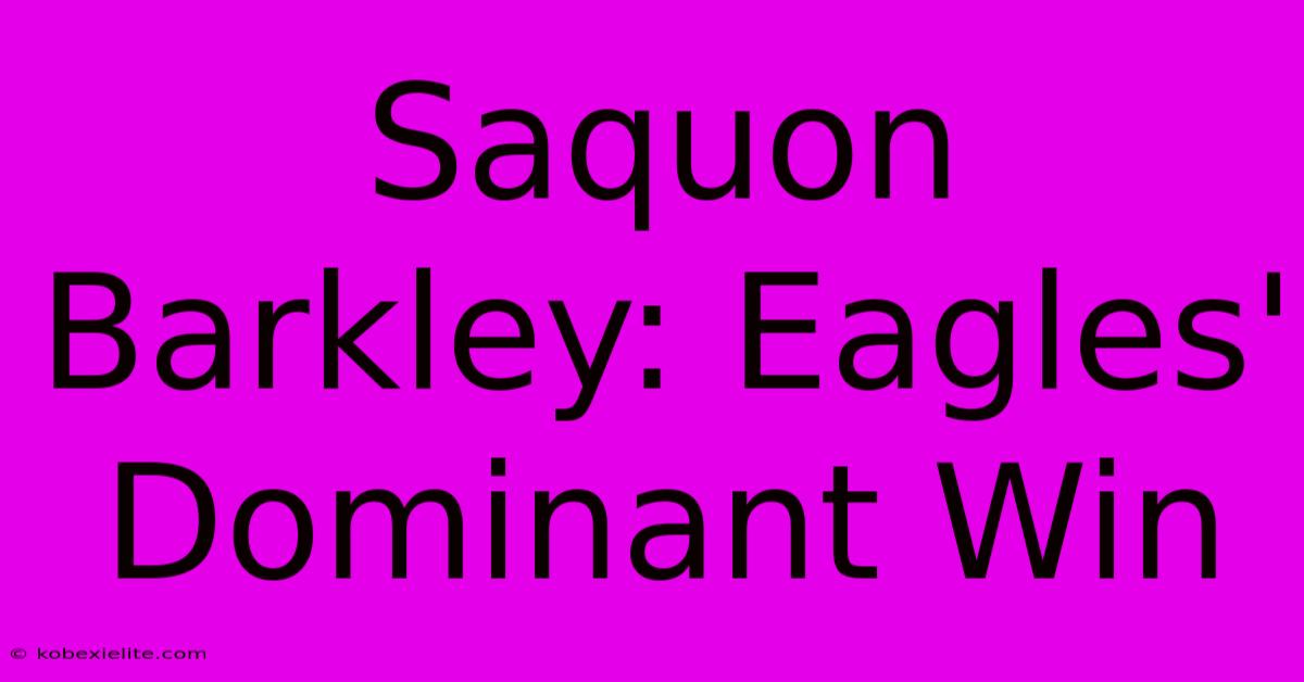 Saquon Barkley: Eagles' Dominant Win