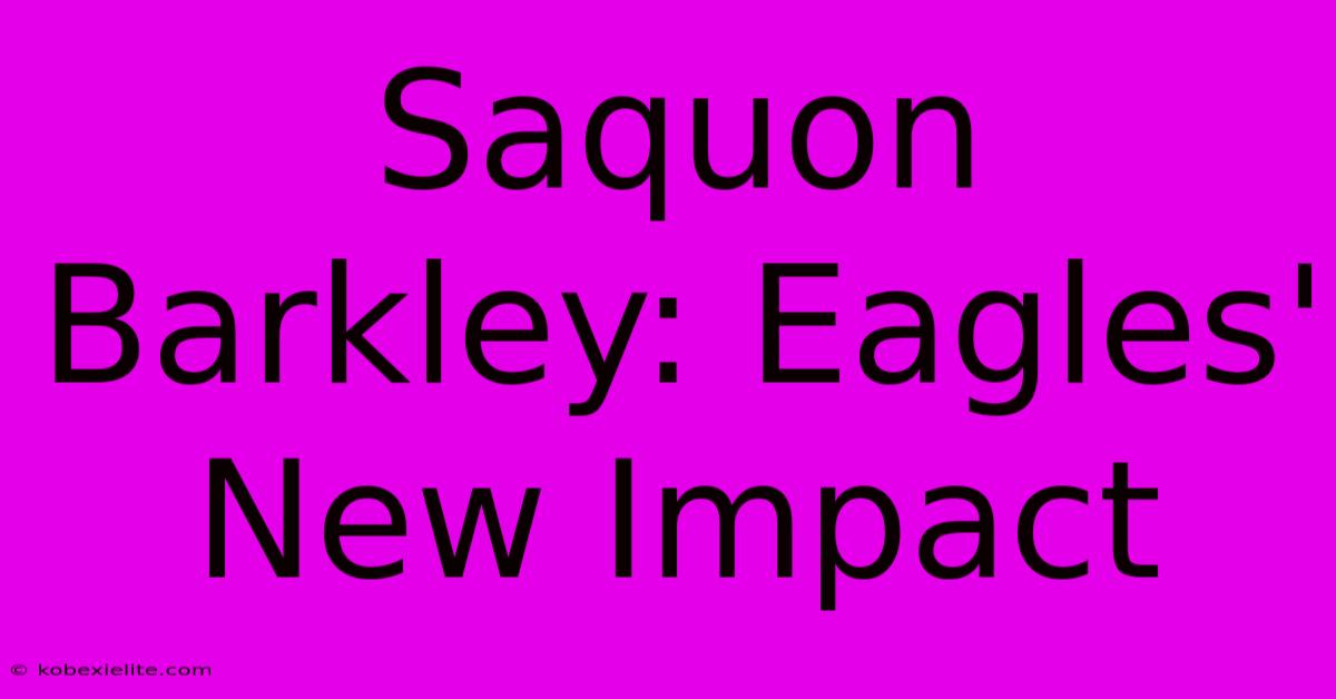 Saquon Barkley: Eagles' New Impact