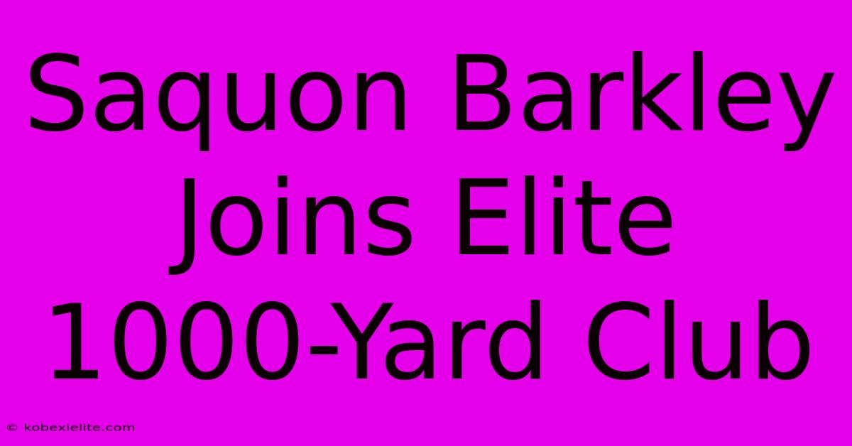 Saquon Barkley Joins Elite 1000-Yard Club