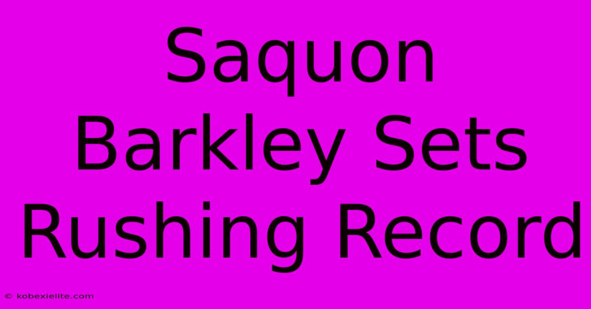 Saquon Barkley Sets Rushing Record