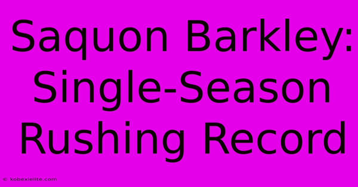 Saquon Barkley: Single-Season Rushing Record