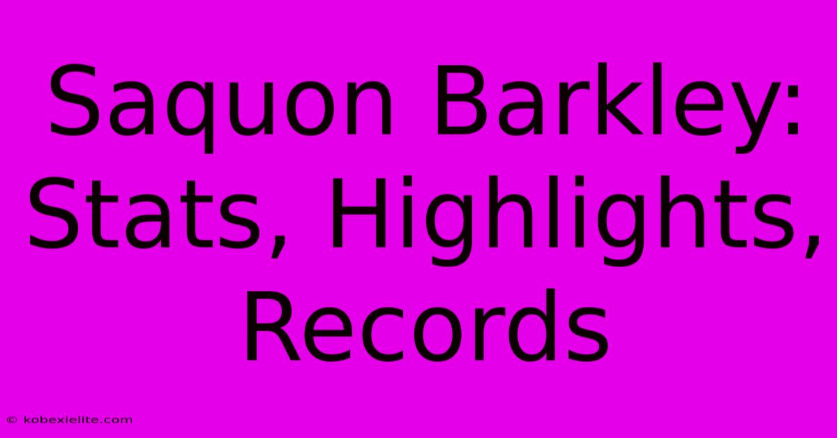 Saquon Barkley: Stats, Highlights, Records