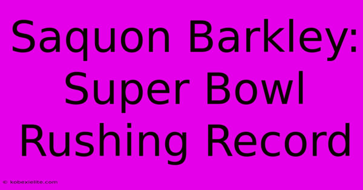 Saquon Barkley: Super Bowl Rushing Record